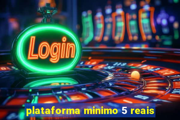 plataforma minimo 5 reais